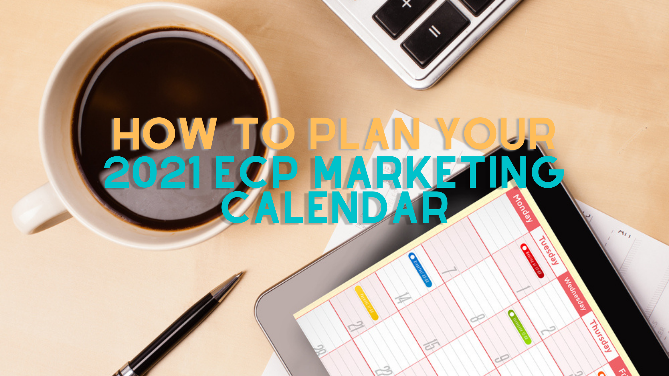 How to plan your 2021 ECP Marketing Calendar