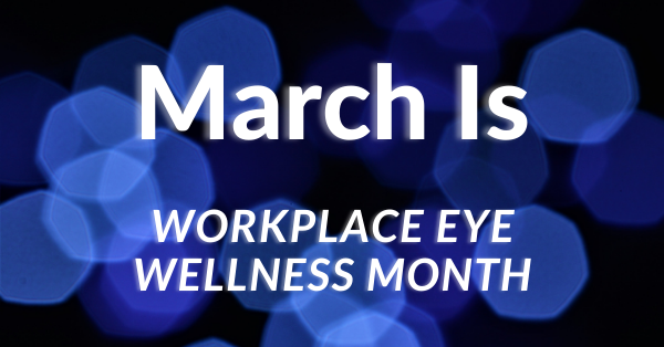 March is Workplace Eye Wellness Month