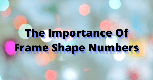 Frame shape numbers are key to dispensing glasses ordered as uncut lenses