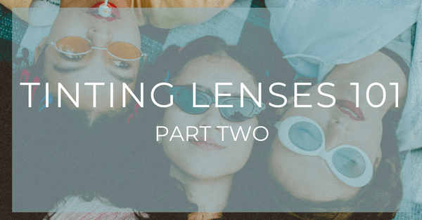 Discover the best tips for tinting lenses in the part two of our series. 